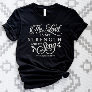 The Lord is my Strength Christian Shirt, Faith Based Christian Tee, Bible Verse Psalm 118 Shirt, Bible Study Gift