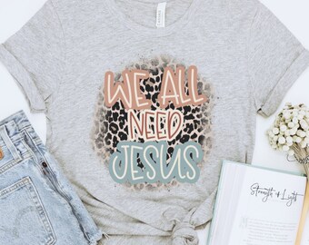We hebben allemaal Jezus Christelijk Shirt nodig, Christian T-shirt, Bijbelstudie shirt, trendy christelijk cadeau