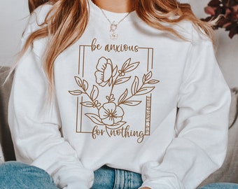 Christian Sweatshirt, Be Anxious for Nothing Sweatshirt, Trendy Christian Gifts, Bible Verse Crewneck Sweater, Faith Oversized Sweatshirt