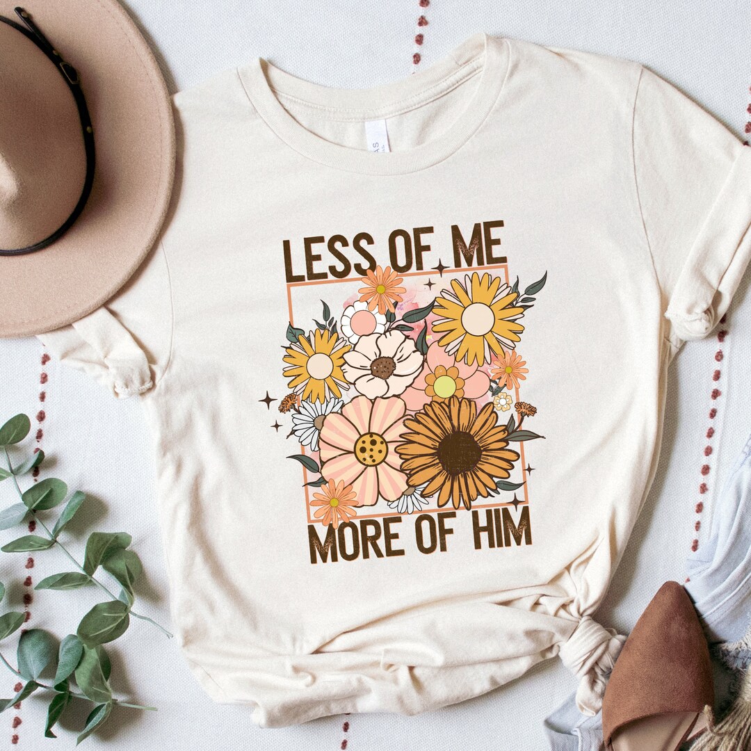 Less of Me More of Him T-shirt: Boho Christian Apparel - Etsy