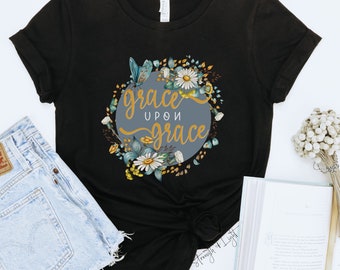 Grace Upon Grace Christian Shirt for Women, Bible Verse Shirt, Scripture Tee, Christian Tshirt, Trendy Christian Gift