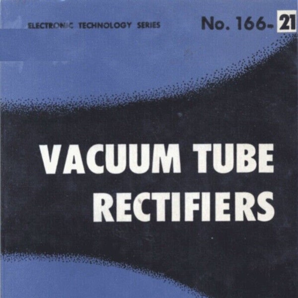 Vacuum Tube Rectifiers by Alexander Schure 1958 PDF on CD-Physical Characteristics of Rectifier, Single-Phase Rectifier, Polyphase Rectifier