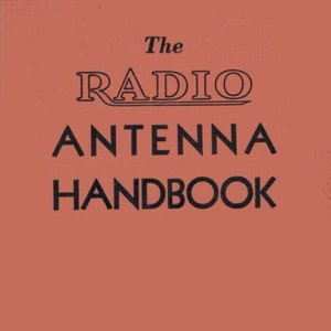 The Radio Antenna Handbook 1936 Pdf In Zip Download-Antenna Fundamentals, Choice of an Antenna Methods of Feeding Antennas
