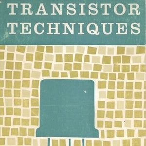 May include: A vintage book cover with the title "Transistor Techniques" in white letters on a teal background. The cover features a stylized illustration of a transistor with three legs on a background of yellow and white squares.