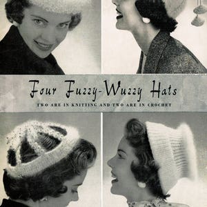 May include: Vintage advertisement featuring four women modeling different fuzzy hats. The text reads "Four Fuzzy-Wuzzy Hats, Two are in Knitting and Two are in Crochet." The hats are white and fluffy, showcasing various knit and crochet designs.
