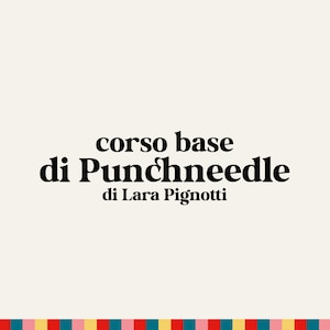 Può includere: Sfondo color crema con il testo "corso base di Punchneedle di Lara Pignotti" in nero. Il testo è disposto su tre righe. Un bordo a strisce colorate si trova nella parte inferiore dell'immagine.