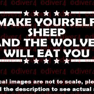 May include: White text on a black background reads "Make yourself sheep and the wolves will eat you".