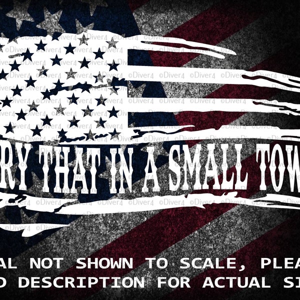 Try That In A Small Town In Distressed US Flag Car Truck Van Window Decal or Bumper Sticker Vinyl Decal