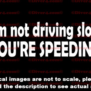 I&#39;m Not Driving Slow YOU&#39;RE SPEEDING Car Truck Van Window or Bumper Sticker Vinyl Decal