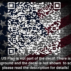 May include: A QR code graphic with a white and black pattern, set against a faded American flag background. The text at the bottom reads: "The US Flag is not part of the decal. There is no background and the decal is not shown to scale, please read the description for details!"