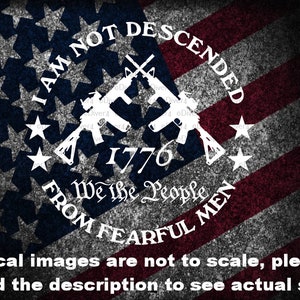I Am Not Descended From Fearful Men 1776 We The People Car Truck Van Window Decal or Bumper Sticker Vinyl Decal