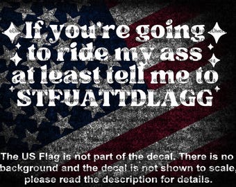 If You Are Going To Ride My Ass STFUATTDLAGG Cut Vinyl Decal US Made