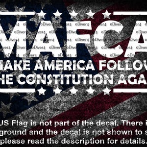May include: A white decal with the text "MAKE AMERICA FOLLOW THE CONSTITUTION AGAIN" on a red, white, and blue American flag background.