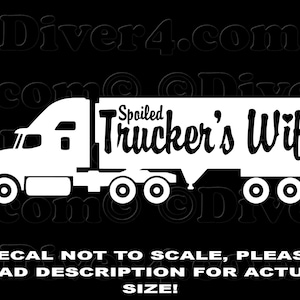 May include: White decal of a semi-truck with the text "Spoiled Trucker's Wife" on the side. The decal is not to scale.