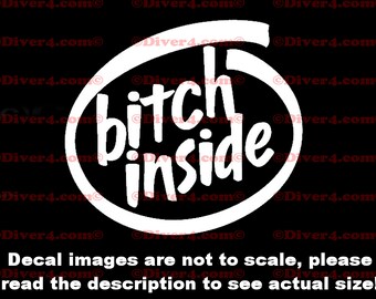 Bitch Inside Car Truck Van Window or Bumper Sticker Vinyl Decal