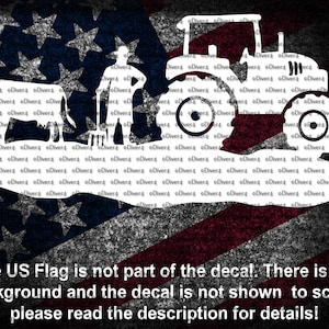 May include: White silhouette of a farmer, two cows, and a tractor on a red, white and blue American flag background. The US Flag is not part of the decal. There is no background and the decal is not shown to scale, please read the description for details!
