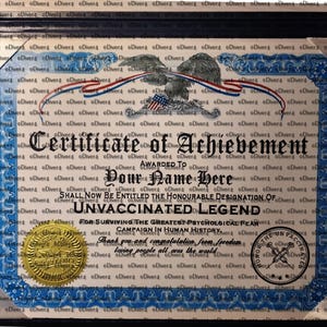 May include: A blue and white certificate of achievement with a gold seal and a red, white, and blue eagle. The certificate reads "Certificate of Achievement" and "Unvaccinated Legend".