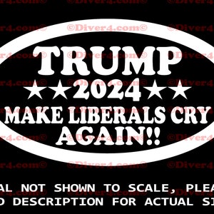 Trump 2024 Make Liberals Cry Again Car Truck Van Window or Bumper Sticker Vinyl Decal
