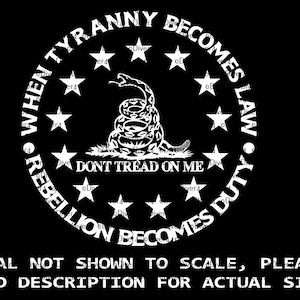 May include: A white circle with the text "When Tyranny Becomes Law, Rebellion Becomes Duty" and a coiled snake with the text "Don't Tread On Me" inside. There are 13 stars around the circle.