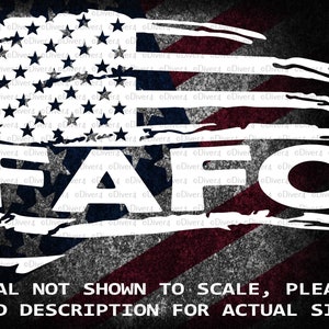 May include: A white vinyl decal with the text "FAFO" in a distressed font, superimposed on a faded American flag design. The decal is not shown to scale, please read the description for actual size.