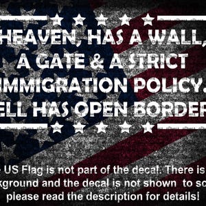May include: A white graphic on a red, white, and blue American flag background. The graphic reads "Heaven, has a wall, a gate & a strict immigration policy. Hell has open borders!"