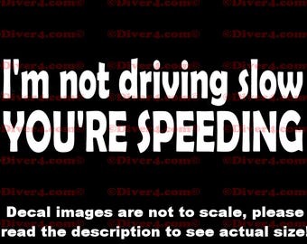 I'm Not Driving Slow YOU'RE SPEEDING Car Truck Van Window or Bumper Sticker Vinyl Decal
