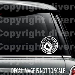 Your&#39;s May Go Fast But Mine Can Go Anywhere 4 by 4 Off Road Car Truck Van Window or Bumper Sticker Vinyl Decal