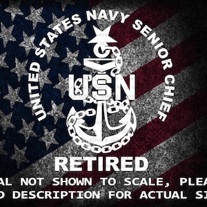 May include: A decal featuring the United States Navy Senior Chief insignia in white, set against a distressed American flag background. The word "RETIRED" is below the insignia. Text at the bottom reads "DECAL NOT SHOWN TO SCALE, PLEASE READ DESCRIPTION FOR ACTUAL SIZE!"