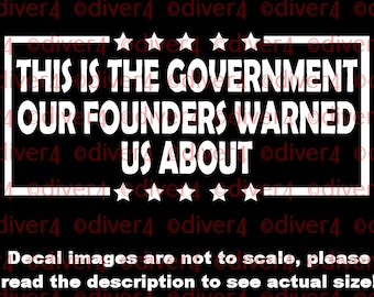 This is the Government Our Founders Warned Us About Car Truck Van Window Decal Vinyl Decal