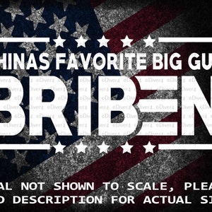 May include: White decal with the text "CHINA'S FAVORITE BIG GUY BRIBEN" on a red, white and blue American flag background. The text "DECAL NOT SHOWN TO SCALE, PLEASE READ DESCRIPTION FOR ACTUAL SIZE!" is at the bottom of the image.
