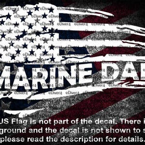 Marine Dad in US Distressed Flag Car Truck Van Window Decal or Bumper Sticker Vinyl Decal USMC