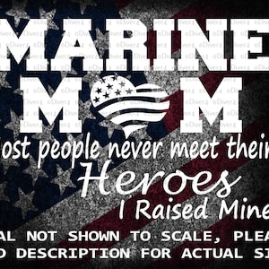 Marine Mom Most People Never Meet Their Heroes I Raised Mine Car Truck Van Cut Vinyl Window Decal Sticker