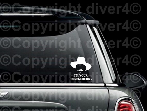 I'm Your Huckleberry - Funny Western Car Window Vinyl Decal