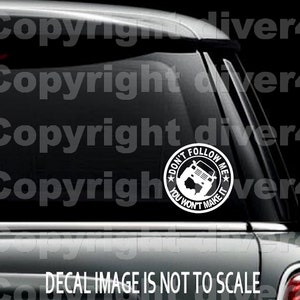 Don't Follow Me You Won't Make It 4 by 4 Off Road Car Truck Van Window or Bumper Sticker Vinyl Decal