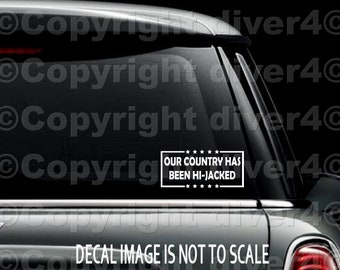 Our Country Has Been Hi Jacked Car Truck Van Window or Bumper Sticker Vinyl Decal