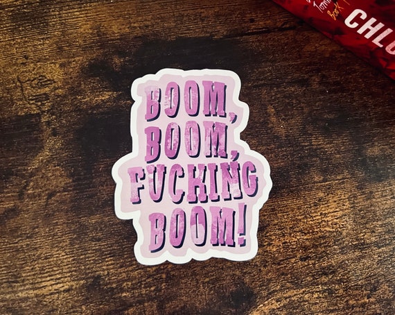 Boom, Boom, F*cking Boom! Matte Sticker, Bookish Quote, Boys of