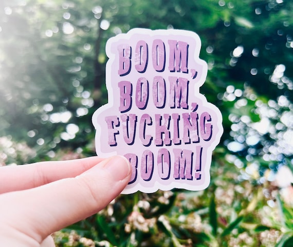Boom, Boom, F*cking Boom! Matte Sticker, Bookish Quote, Boys of