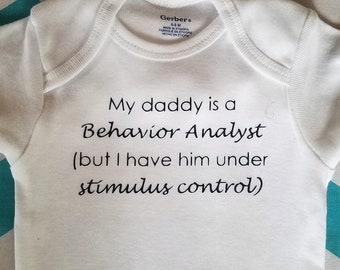 Onesie: "My Mommy/Daddy is a Behavior Analyst But I have her/him under Stimulus Control" BCBA ABA