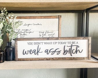 You Didn't Wake Up Today To Be A Weak Ass Bitch | Laser 3D Wood Sign | Funny Wood Sign | Funny Quote | Christmas Gift | Funny Gift Ideas