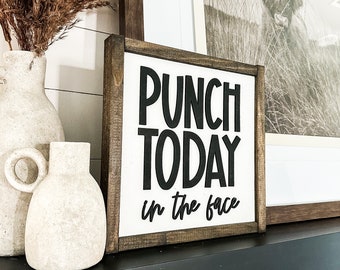 Punch Today in the Face | Wood Sign | Wooden Sign | Motivational Quotes | Funny Gifts | Gifts for Friend | Motivational Quote Sign
