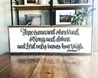 She's Mean and She's Kind Strong and Divine and Lord Only Knows How Tough | Wood Sign | Country Song Quote | Raised Lettering