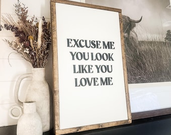 Excuse Me You Look Like You Love Me | Valentine's Day Wood Sign | Country Music Lyric Wood Sign | Wooden Sign | Farmhouse Decor | Framed Art