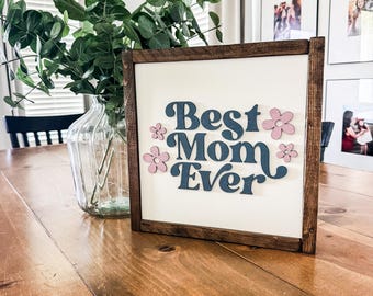 Best Mom Ever Wooden Sign | Mother's Day Gift for Mom | Rustic Framed Wood Sign | Floral Mom Decor | Farmhouse Shelf Sitter | Gift for Mom