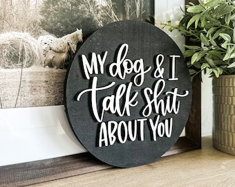 My Dog & I Talk Shit About You | Laser Sign | Engraved Sign | 3D Sign | Wood Sign | Wooden Sign | Dog Sign | Funny Dog Sign | Dog Owner
