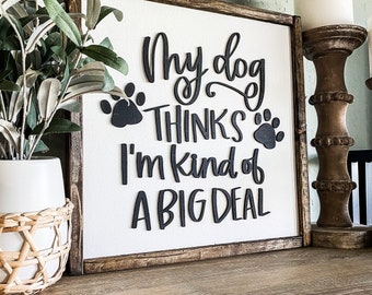 My Dog Thinks I'm Kind of a Big Deal Wood Sign | Laser 3D Wood Sign | Dog Mom | Dog Wood Sign | Framed Wood Sign | Gifts for Dog Lover