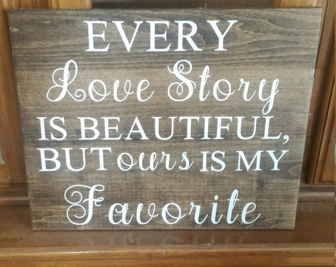 Every Love Story is Beautiful But OURS is my Favorite, Wedding Decor, Wedding gift, wall art, express your love, love story, home decor