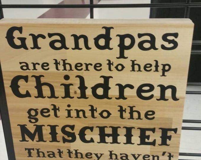 Papas are there to help children get into the mischief that they haven't thought of yet, grandpa's help children, papa sign, grandpa sign