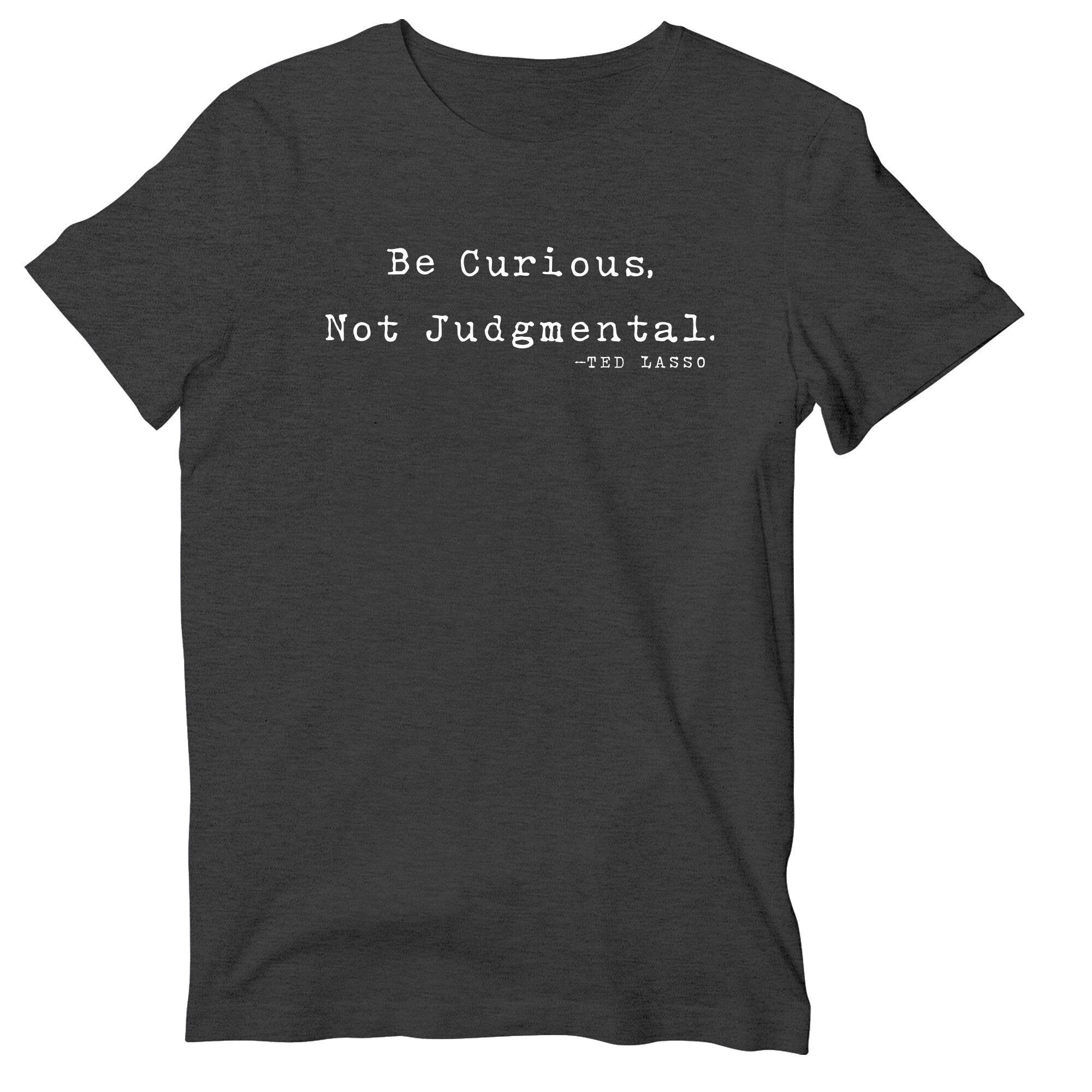 Be Curious Not Judgmental T-Shirt, Coach Ted Quote Short Sleeve Shirt