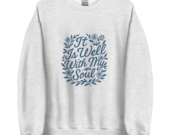 It Is Well With My Soul Sweatshirt: Christian Hymn, Faith-Based Apparel