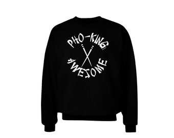 Pho-king Awesome Sweatshirt - Unisex Vietnamese Foodie Gift